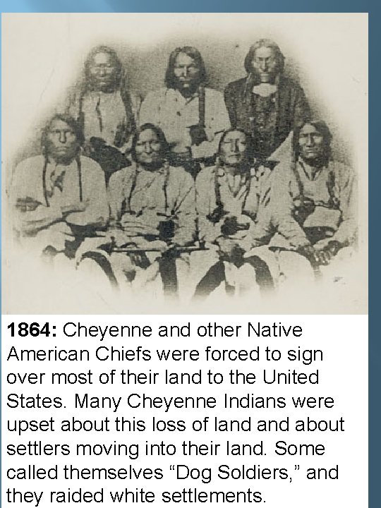 1864: Cheyenne and other Native American Chiefs were forced to sign over most of 1864: Cheyenne and other Native American Chiefs were forced to sign over most of