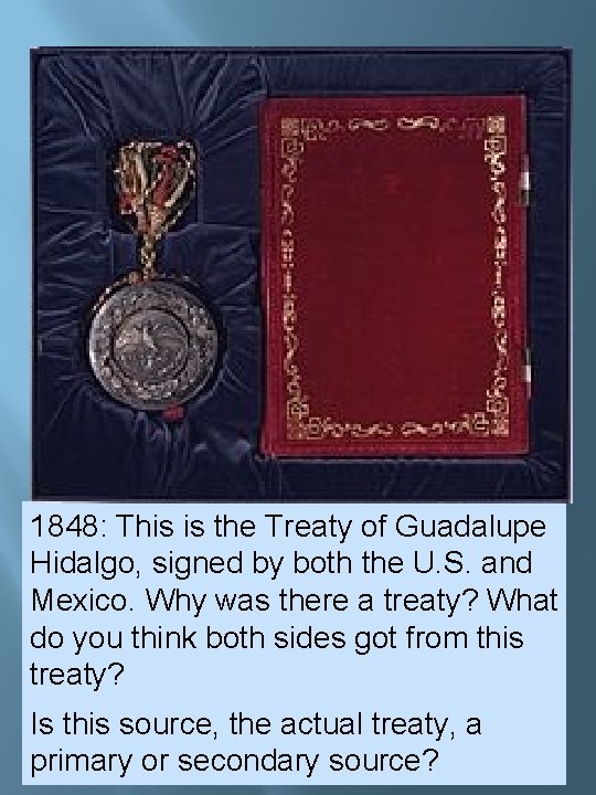 1848: This is the Treaty of Guadalupe Hidalgo, signed by both the U. S. 1848: This is the Treaty of Guadalupe Hidalgo, signed by both the U. S.