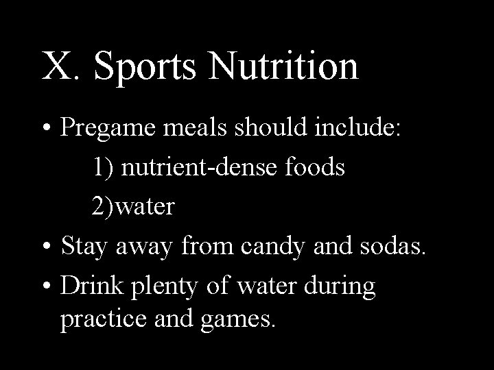 X. Sports Nutrition • Pregame meals should include: 1) nutrient-dense foods 2)water • Stay
