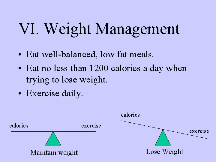VI. Weight Management • Eat well-balanced, low fat meals. • Eat no less than