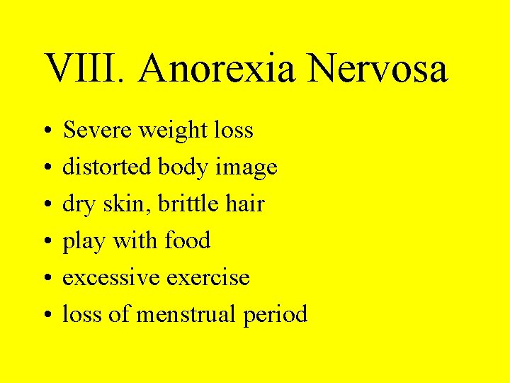 VIII. Anorexia Nervosa • • • Severe weight loss distorted body image dry skin,