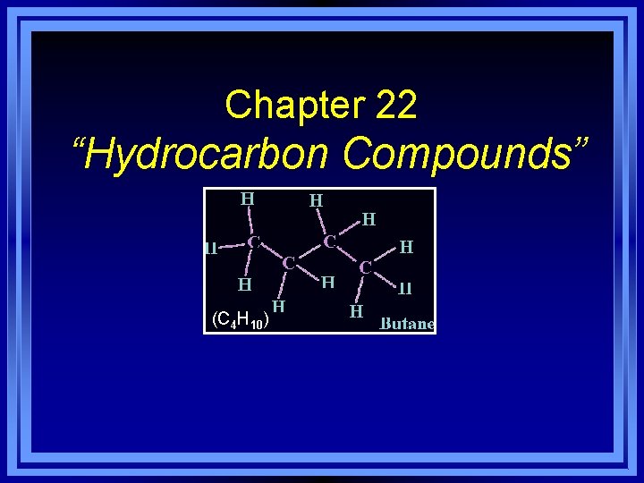 Chapter 22 “Hydrocarbon Compounds” (C 4 H 10) 