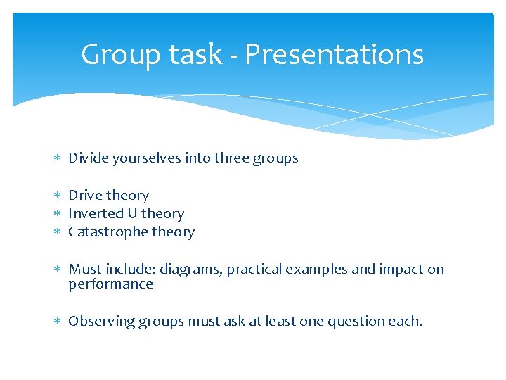 Group task - Presentations Divide yourselves into three groups Drive theory Inverted U theory