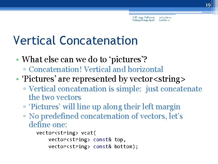 19 CSC 1254, Fall 2012, Taking Strings Apart 10/11/2011, Lecture 11 Vertical Concatenation •