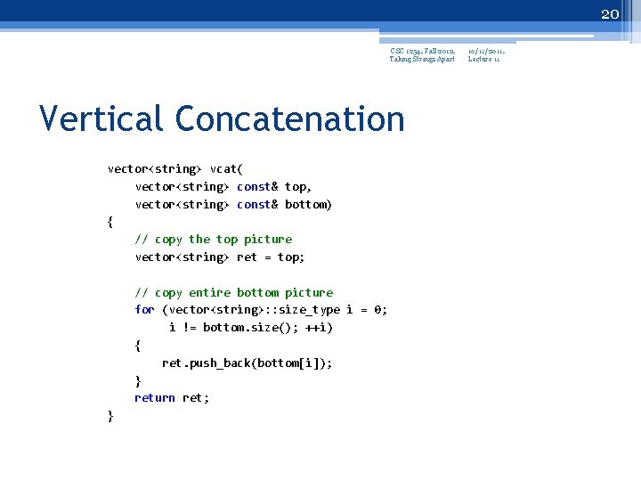 20 CSC 1254, Fall 2012, Taking Strings Apart Vertical Concatenation vector<string> vcat( vector<string> const&