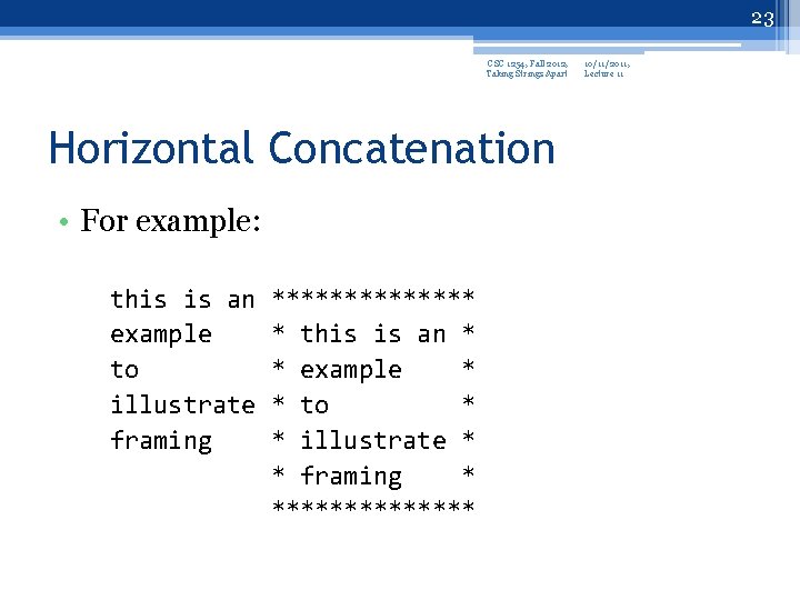 23 CSC 1254, Fall 2012, Taking Strings Apart Horizontal Concatenation • For example: this