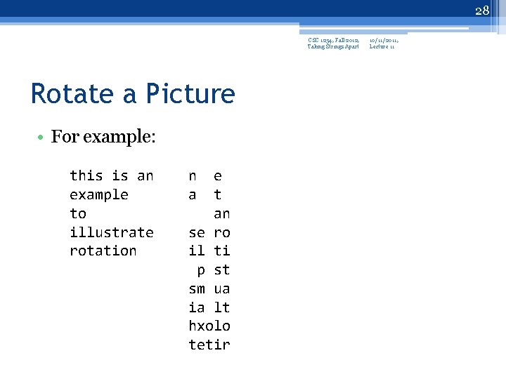 28 CSC 1254, Fall 2012, Taking Strings Apart Rotate a Picture • For example: