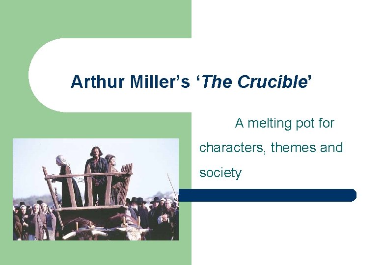 Arthur Miller’s ‘The Crucible’ A melting pot for characters, themes and society 