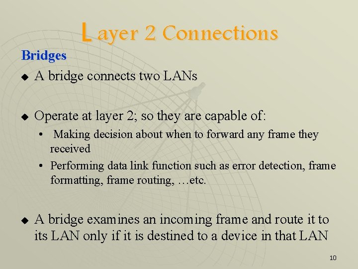 L ayer 2 Connections Bridges u A bridge connects two LANs u Operate at