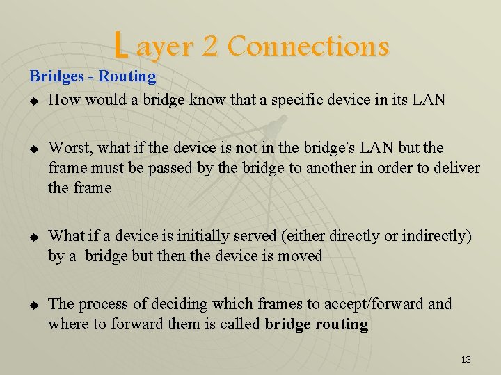 L ayer 2 Connections Bridges - Routing u How would a bridge know that