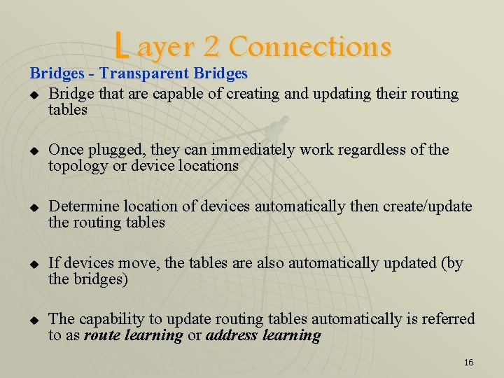 L ayer 2 Connections Bridges - Transparent Bridges u Bridge that are capable of