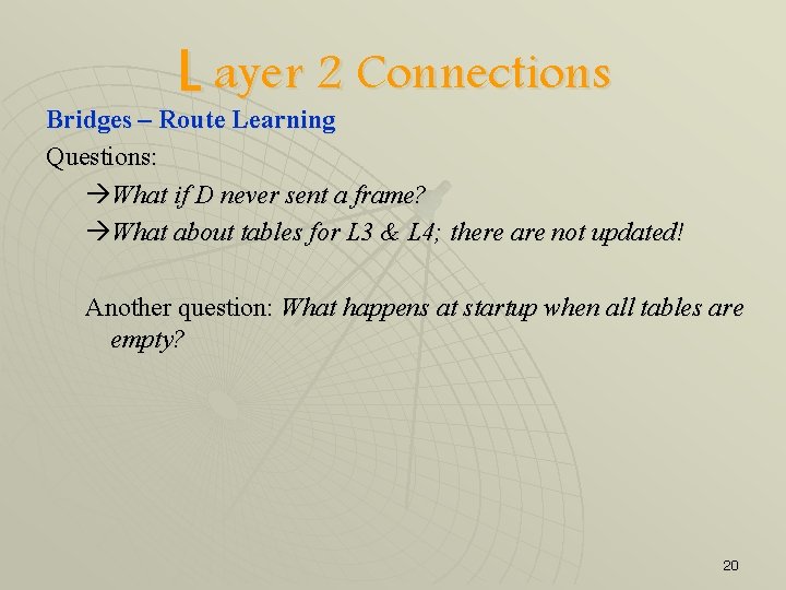 L ayer 2 Connections Bridges – Route Learning Questions: àWhat if D never sent