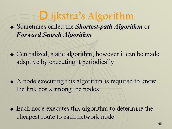 D ijkstra’s Algorithm u u Sometimes called the Shortest-path Algorithm or Forward Search Algorithm