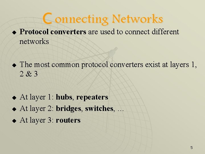 C onnecting Networks u u u Protocol converters are used to connect different networks