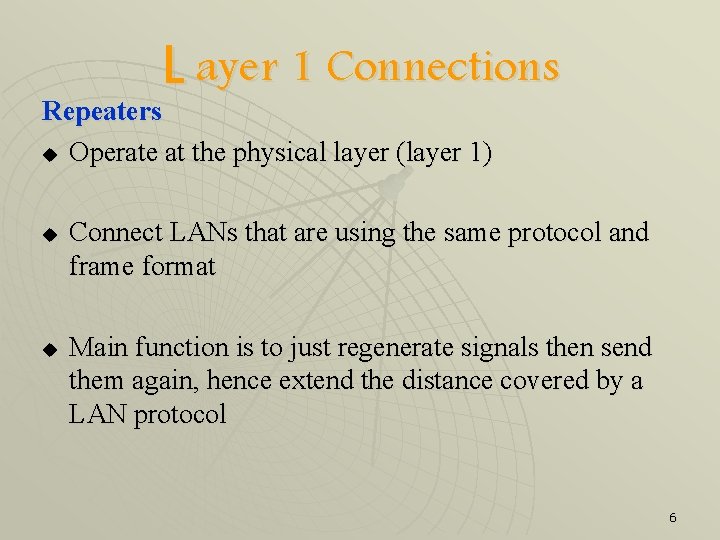L ayer 1 Connections Repeaters u Operate at the physical layer (layer 1) u