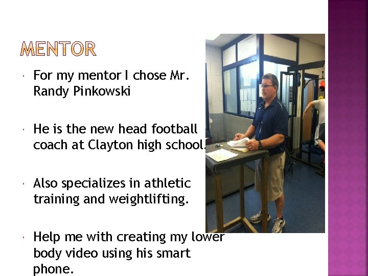  For my mentor I chose Mr. Randy Pinkowski He is the new head