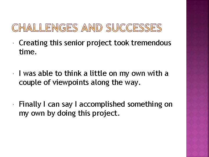  Creating this senior project took tremendous time. I was able to think a