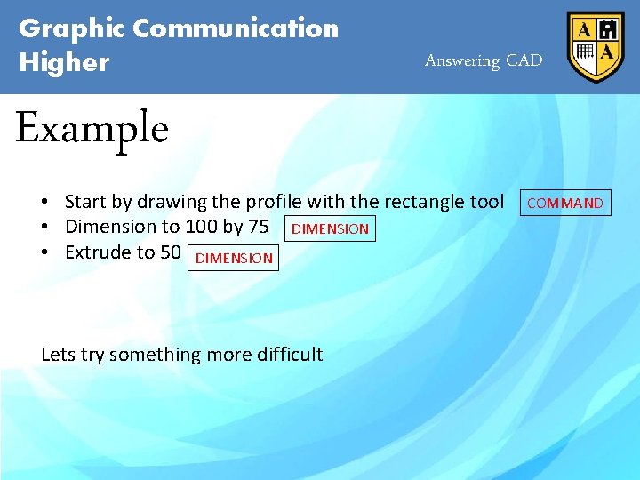 Graphic Communication Higher Answering CAD Example • Start by drawing the profile with the