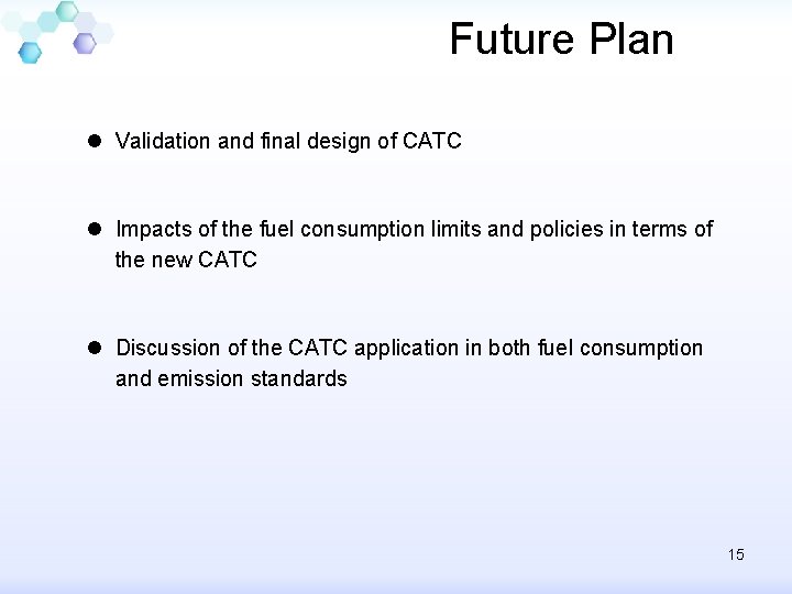 Future Plan l Validation and final design of CATC l Impacts of the fuel