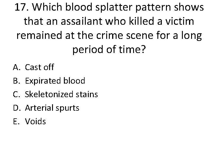 17. Which blood splatter pattern shows that an assailant who killed a victim remained