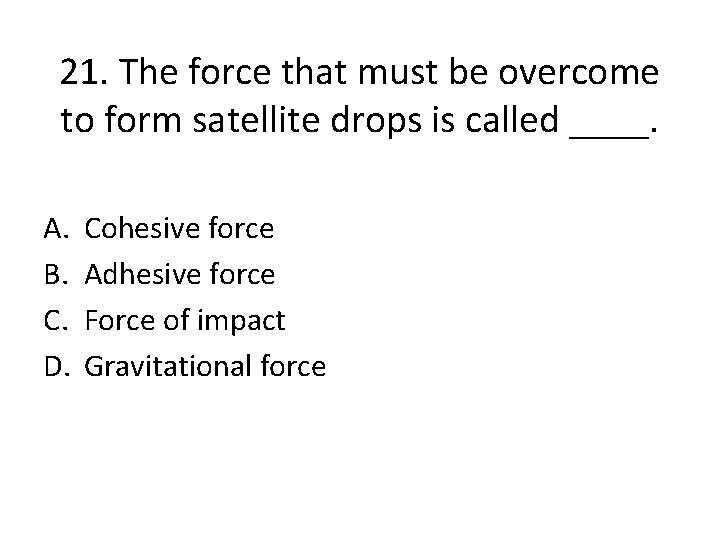 21. The force that must be overcome to form satellite drops is called ____.