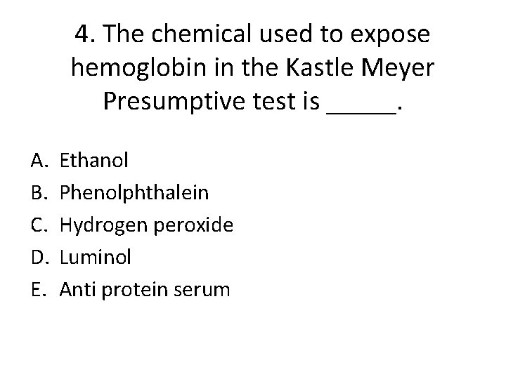 4. The chemical used to expose hemoglobin in the Kastle Meyer Presumptive test is