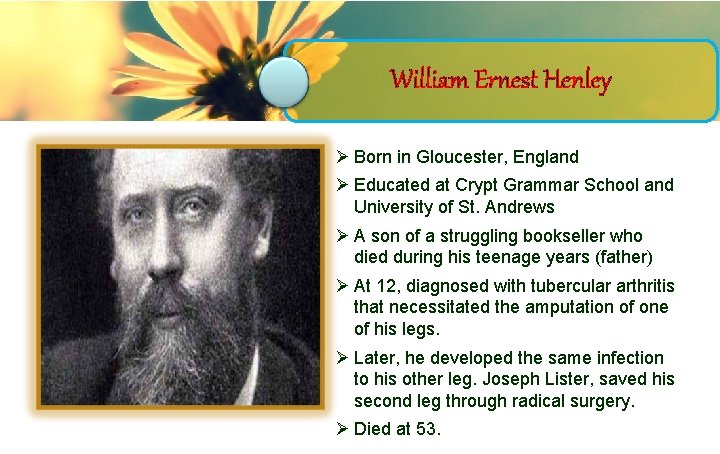 William Ernest Henley Ø Born in Gloucester, England Ø Educated at Crypt Grammar School