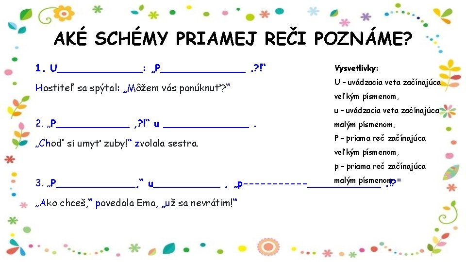 AKÉ SCHÉMY PRIAMEJ REČI POZNÁME? 1. U_______: „P_______. ? !“ Hostiteľ sa spýtal: „Môžem