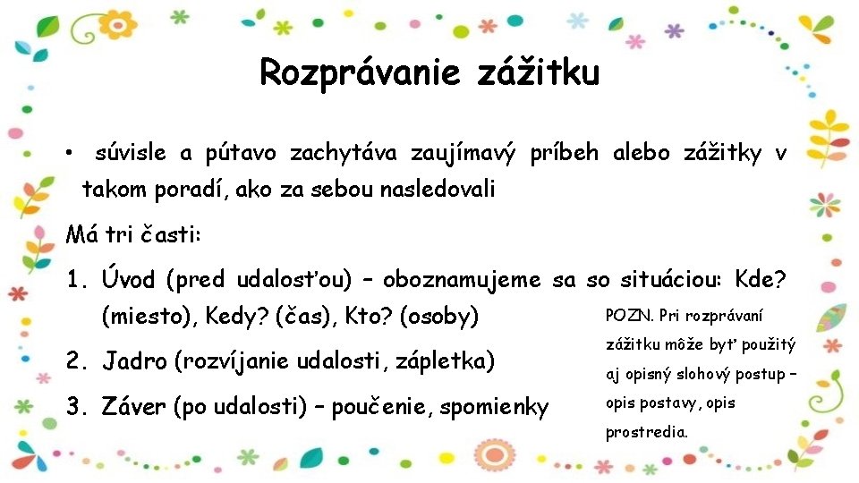 Rozprávanie zážitku • súvisle a pútavo zachytáva zaujímavý príbeh alebo zážitky v takom poradí,