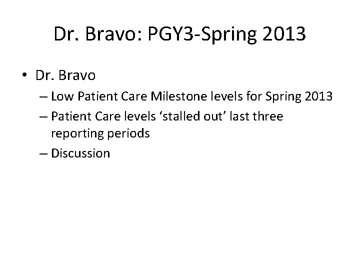 Dr. Bravo: PGY 3 -Spring 2013 • Dr. Bravo – Low Patient Care Milestone