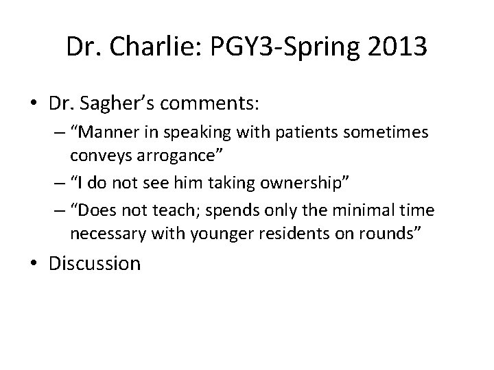 Dr. Charlie: PGY 3 -Spring 2013 • Dr. Sagher’s comments: – “Manner in speaking