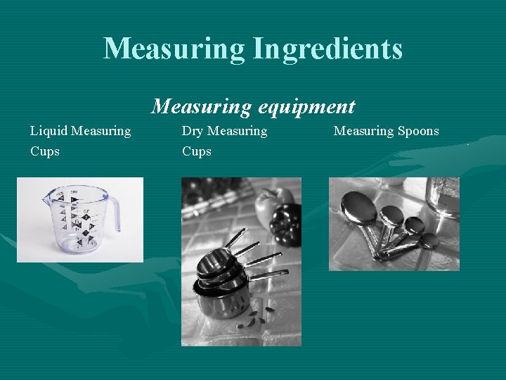 Measuring Ingredients Measuring equipment Liquid Measuring Cups Dry Measuring Cups Measuring Spoons 