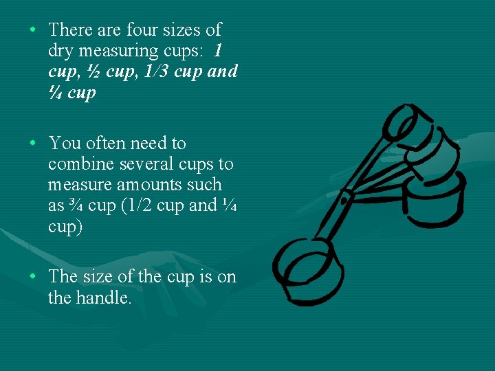  • There are four sizes of dry measuring cups: 1 cup, ½ cup,