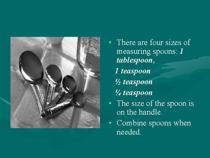  • There are four sizes of measuring spoons: 1 tablespoon, 1 teaspoon ½