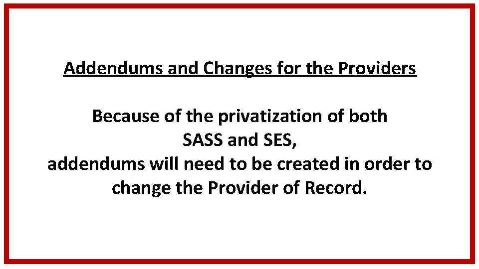 Addendums and Changes for the Providers Because of the privatization of both SASS and