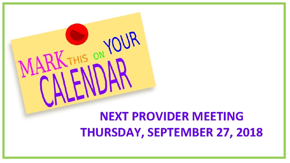 NEXT PROVIDER MEETING THURSDAY, SEPTEMBER 27, 2018 