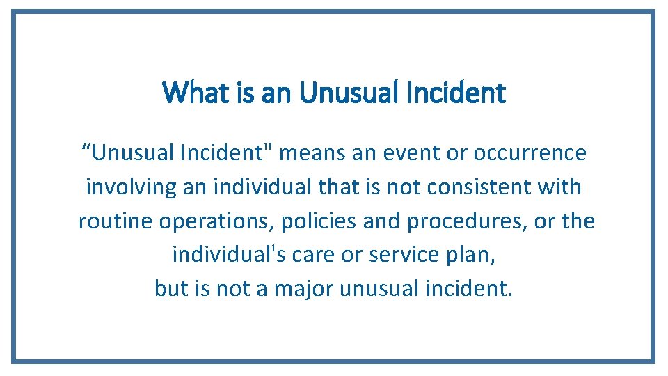 What is an Unusual Incident “Unusual Incident" means an event or occurrence involving an