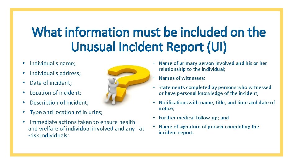 What information must be included on the Unusual Incident Report (UI) • Individual's name;