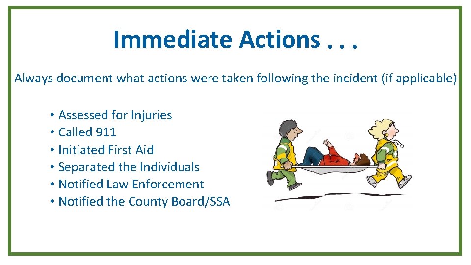 Immediate Actions. . . Always document what actions were taken following the incident (if