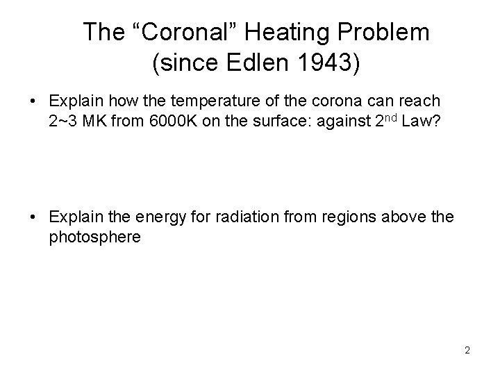 The “Coronal” Heating Problem (since Edlen 1943) • Explain how the temperature of the