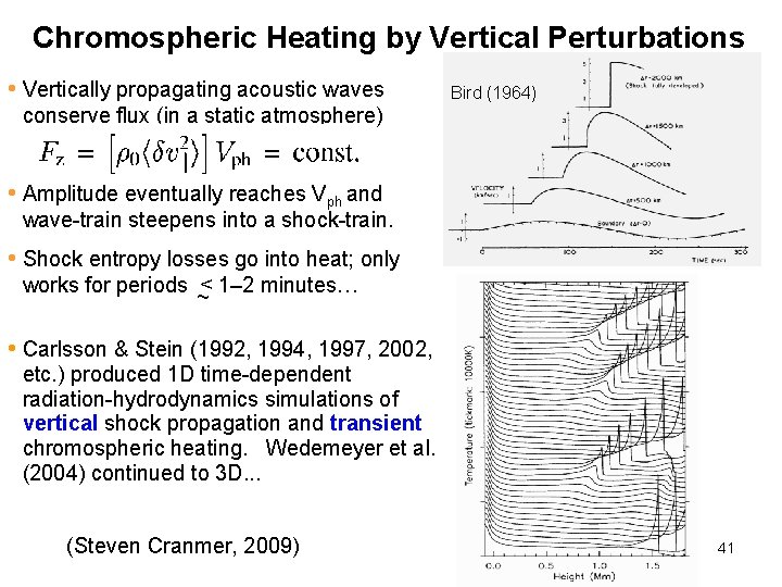 Chromospheric Heating by Vertical Perturbations • Vertically propagating acoustic waves Bird (1964) conserve flux