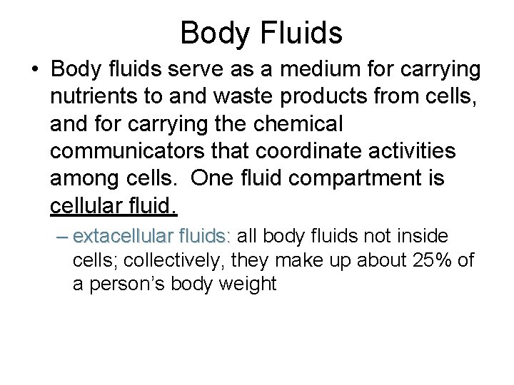 Body Fluids • Body fluids serve as a medium for carrying nutrients to and