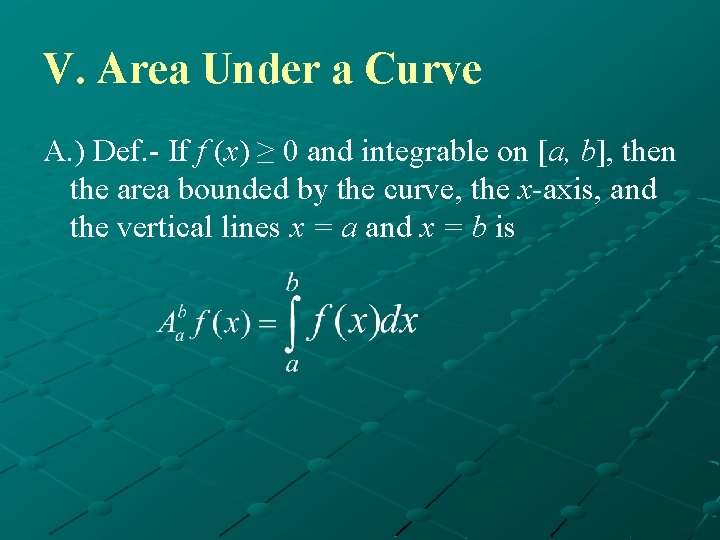 V. Area Under a Curve A. ) Def. - If f (x) ≥ 0 V. Area Under a Curve A. ) Def. - If f (x) ≥ 0
