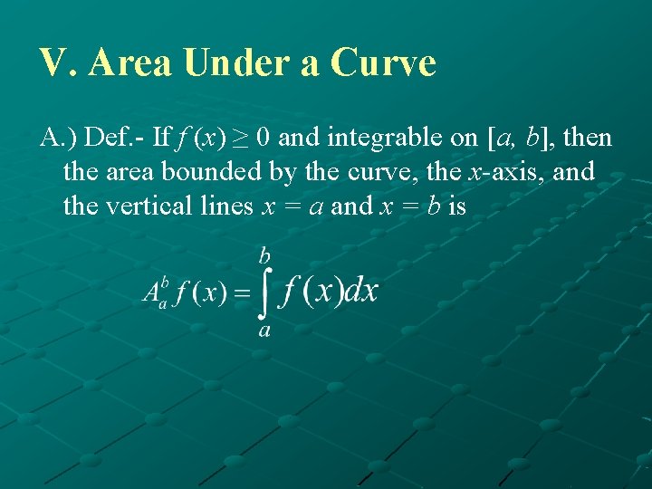 V. Area Under a Curve A. ) Def. - If f (x) ≥ 0