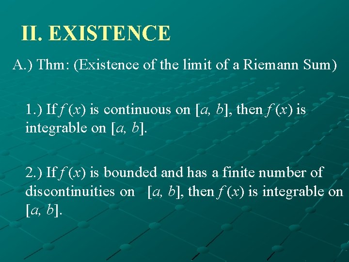 II. EXISTENCE A. ) Thm: (Existence of the limit of a Riemann Sum) 1.