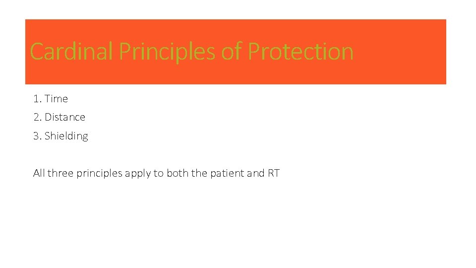 Cardinal Principles of Protection 1. Time 2. Distance 3. Shielding All three principles apply Cardinal Principles of Protection 1. Time 2. Distance 3. Shielding All three principles apply