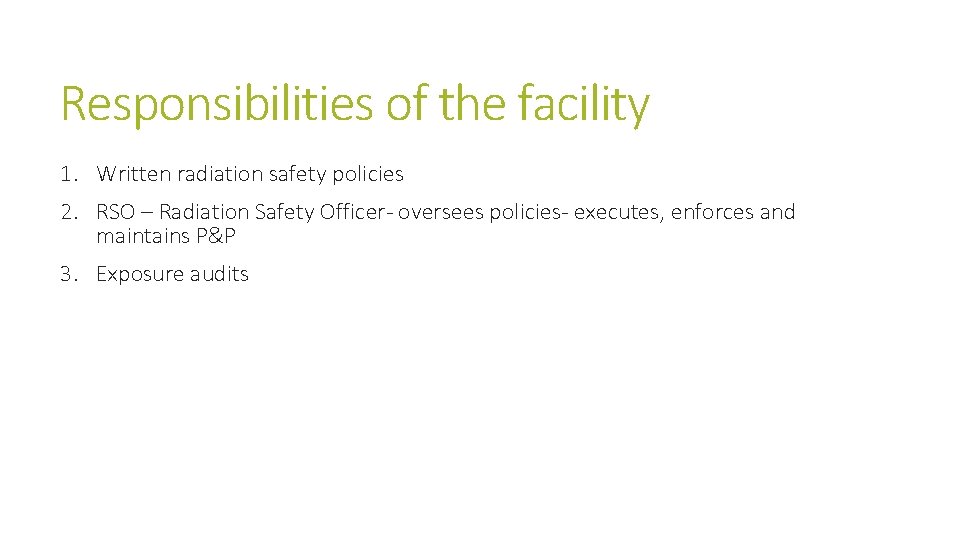Responsibilities of the facility 1. Written radiation safety policies 2. RSO – Radiation Safety Responsibilities of the facility 1. Written radiation safety policies 2. RSO – Radiation Safety