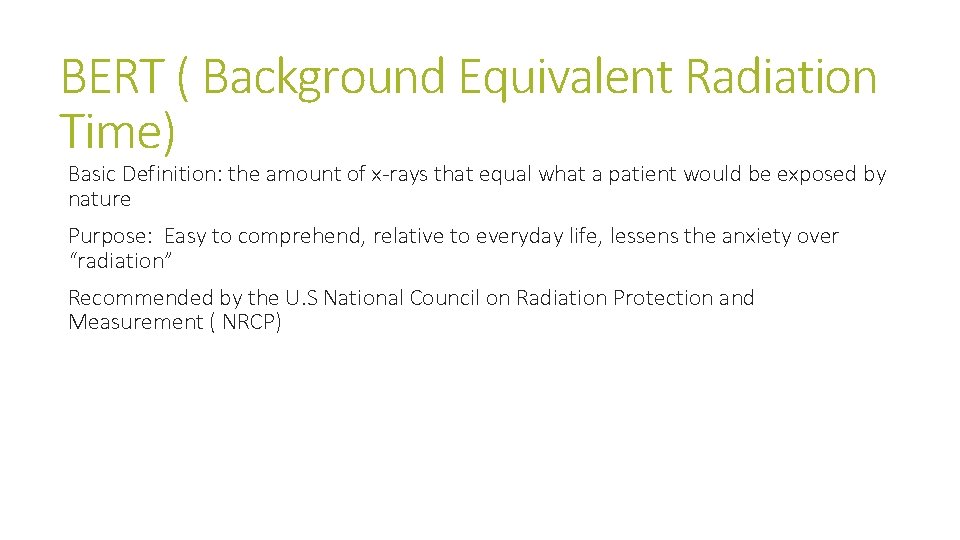 BERT ( Background Equivalent Radiation Time) Basic Definition: the amount of x-rays that equal BERT ( Background Equivalent Radiation Time) Basic Definition: the amount of x-rays that equal