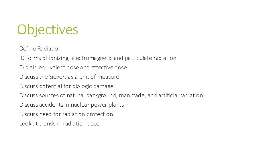 Objectives Define Radiation ID forms of ionizing, electromagnetic and particulate radiation Explain equivalent dose Objectives Define Radiation ID forms of ionizing, electromagnetic and particulate radiation Explain equivalent dose