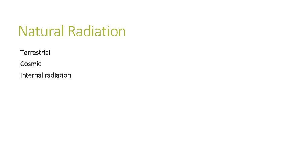 Natural Radiation Terrestrial Cosmic Internal radiation Natural Radiation Terrestrial Cosmic Internal radiation
